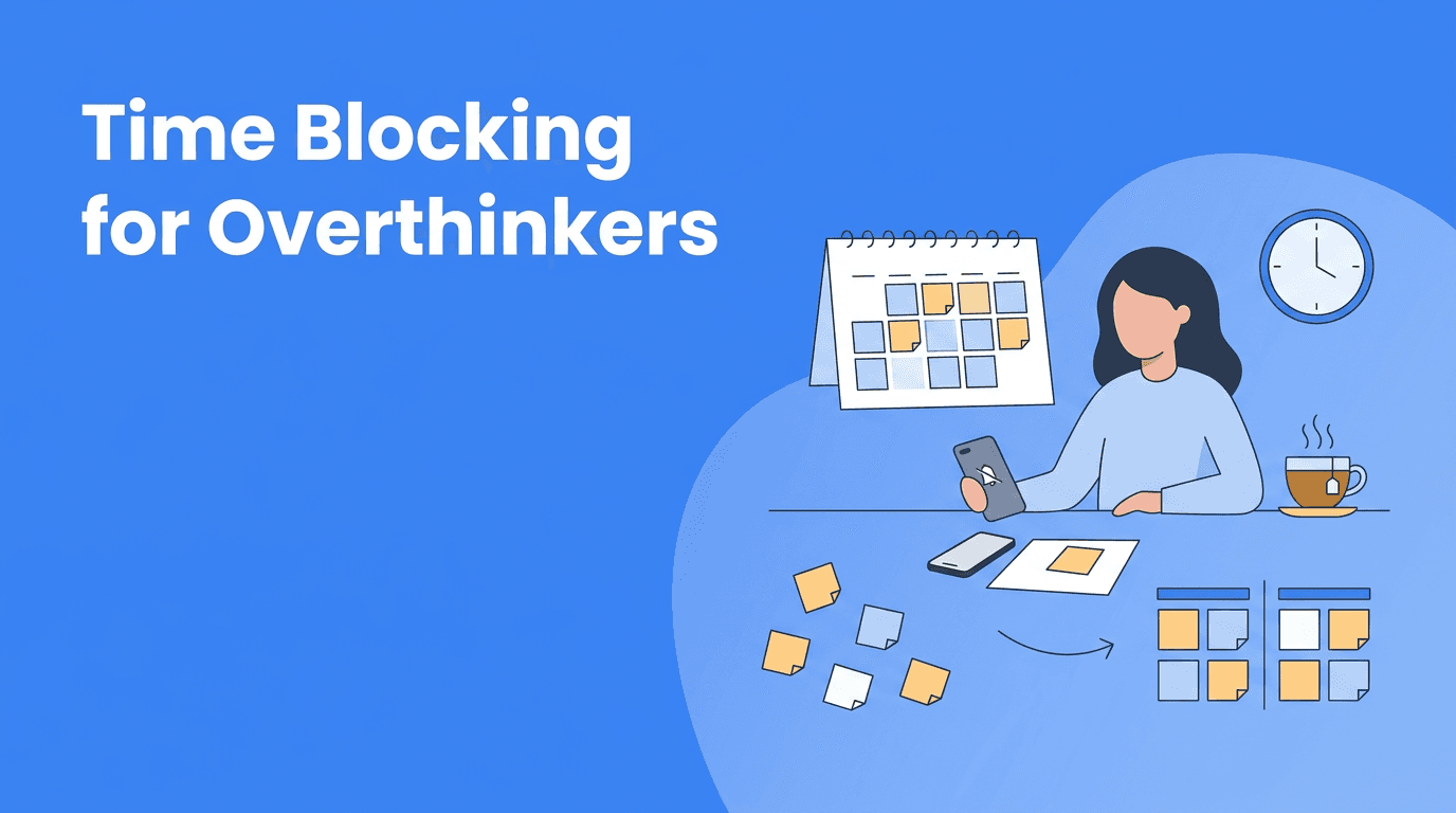 Time Blocking for Overthinkers: A Calmer Way to Beat Procrastination