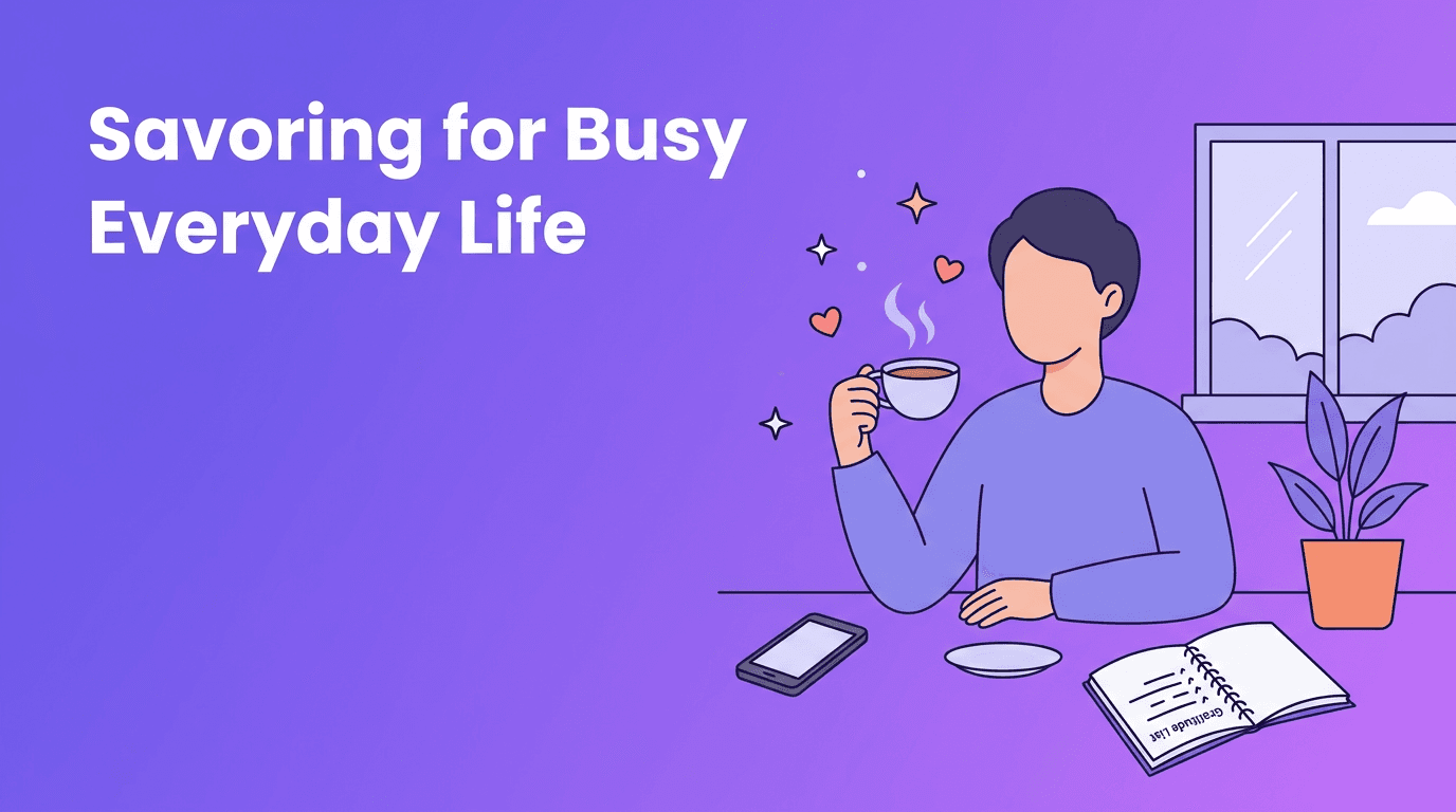 Savoring Practice for Busy Days: A Mindful Living Guide to Intentional Living