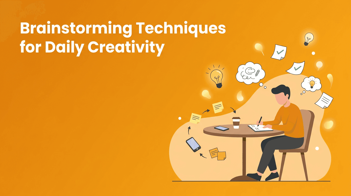 Brainstorming Techniques That Turn Everyday Moments Into Creative Breakthroughs