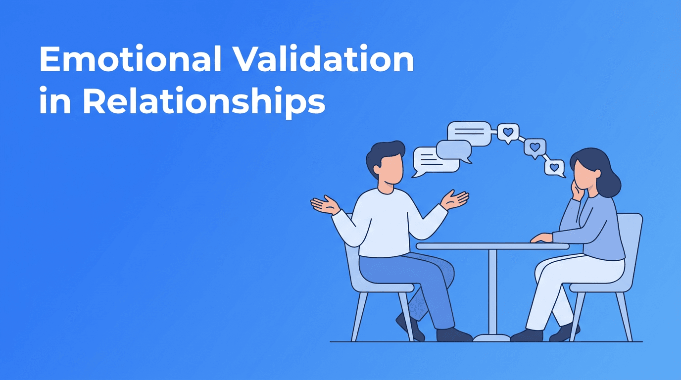 Emotional Validation in Relationships: The Communication Skill That Builds Real Connection