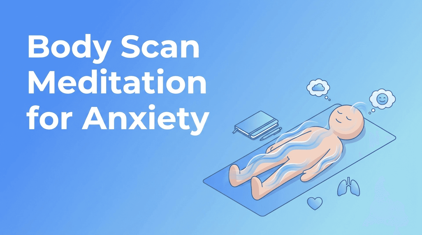 Body Scan Meditation for Anxiety: A Gentle Way to Understand Your Feelings