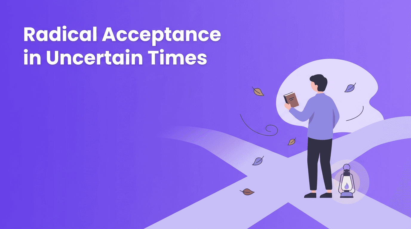 Radical Acceptance in Uncertain Times: A Philosophy for Finding Inner Peace