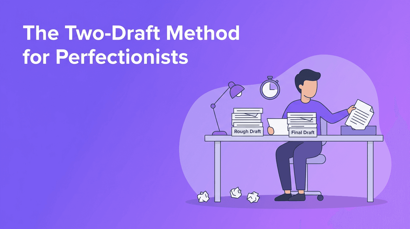 The Two-Draft Method for Perfectionism: Finish Creative Work Without Freezing