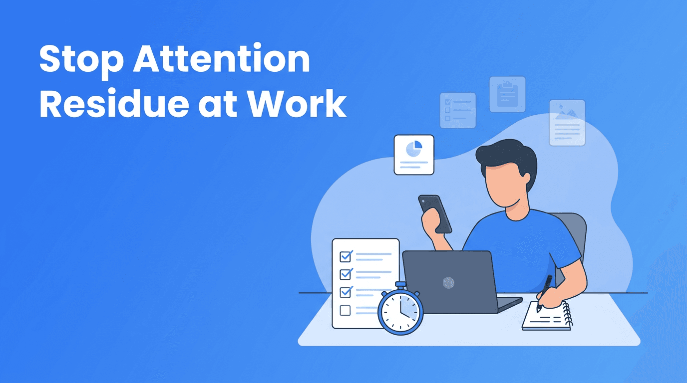 Attention Residue: The Hidden Efficiency Leak in Your Workday