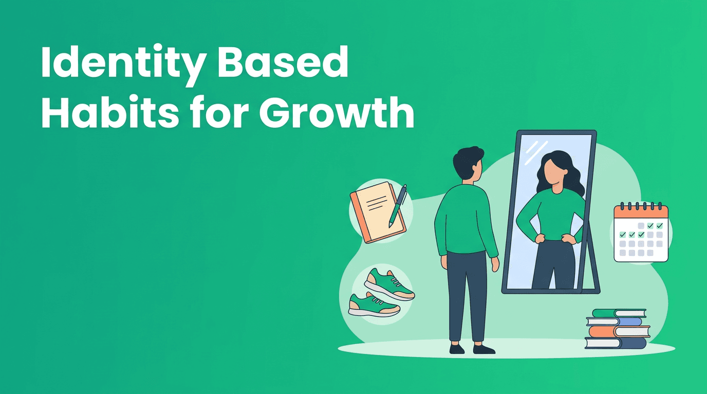 Identity Based Habits for Personal Growth: Become the Type of Person Who Follows Through