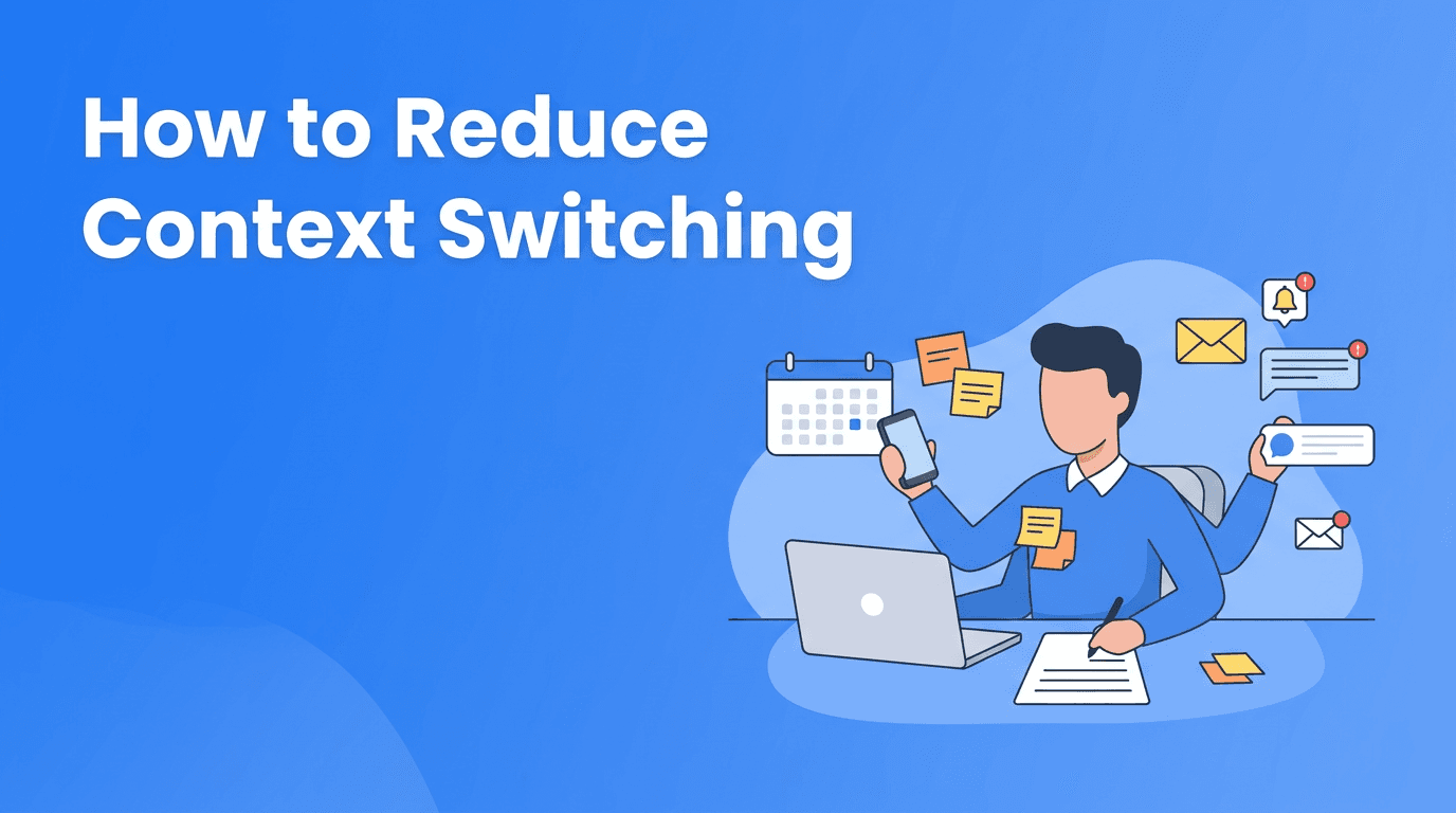 Context Switching at Work: How to Protect Focus and Get More Done