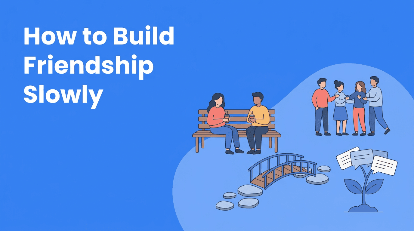 Slow Friendship Building: How to Create Deep Connections Without Oversharing