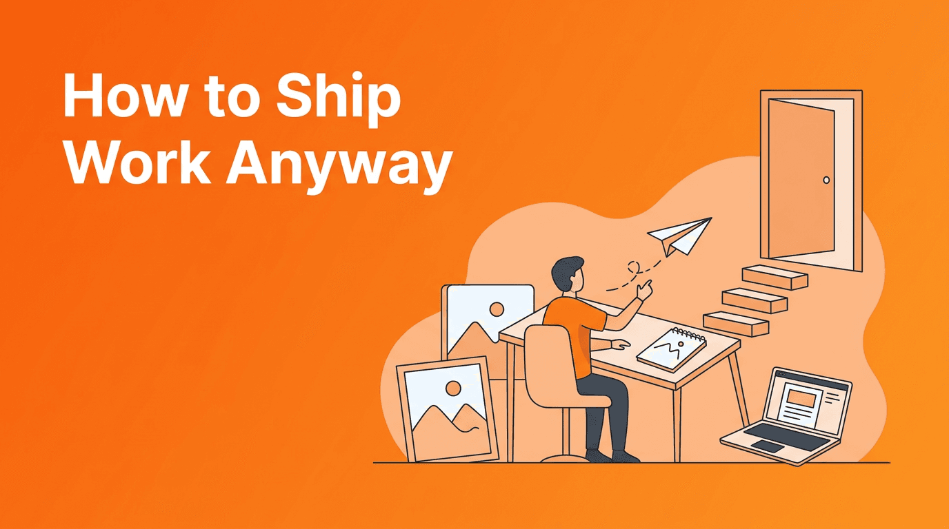Done Is a Creative Skill: How to Ship Work When Fear of Failure Takes Over