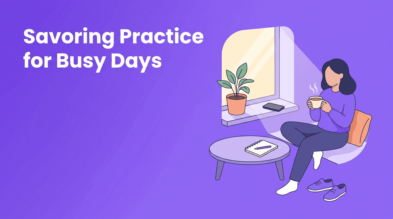 Savoring Practice for Busy Days: A Mindful Living Reset