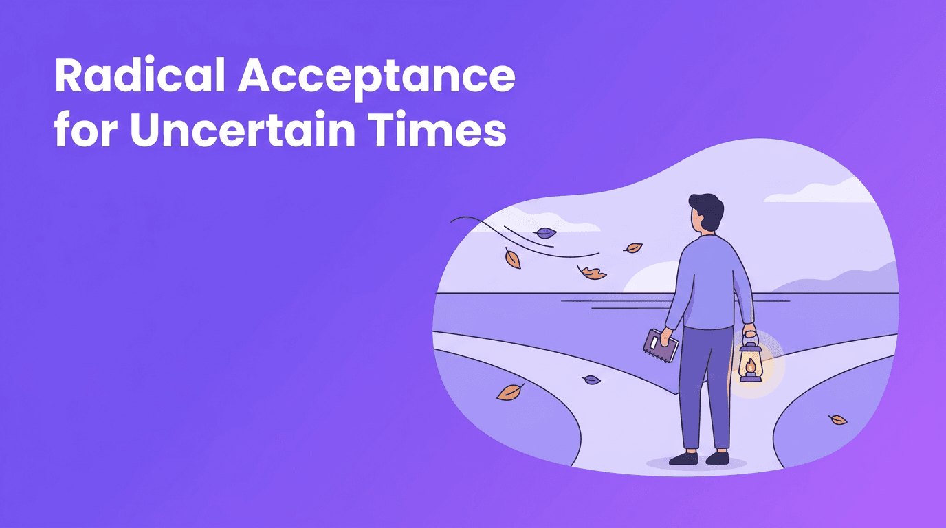 Radical Acceptance Practice: A Philosophy for Living With Uncertainty