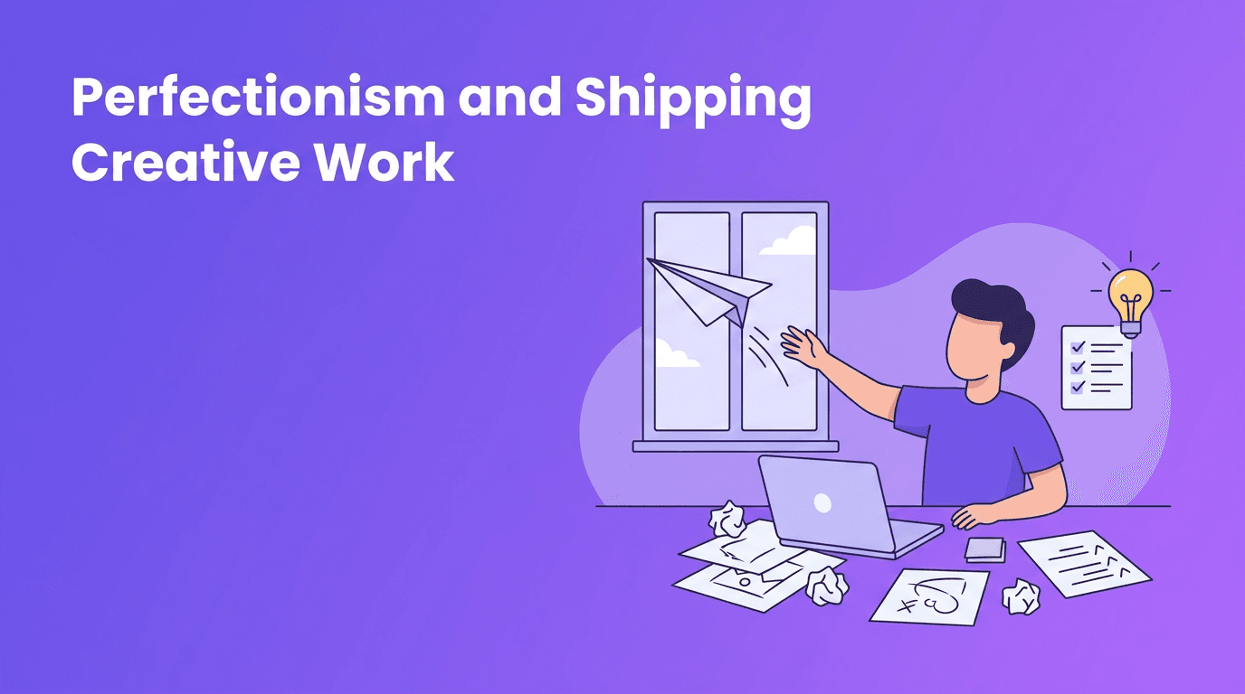 Creative Avoidance: How Perfectionism Delays Shipping Work
