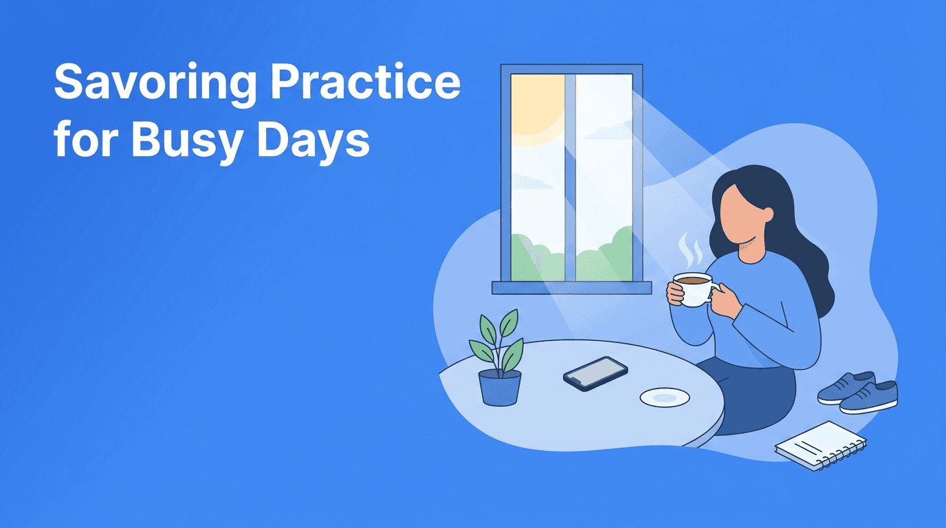 Savoring Practice: A Gentle Path to Mindful Living in a Rushed Day