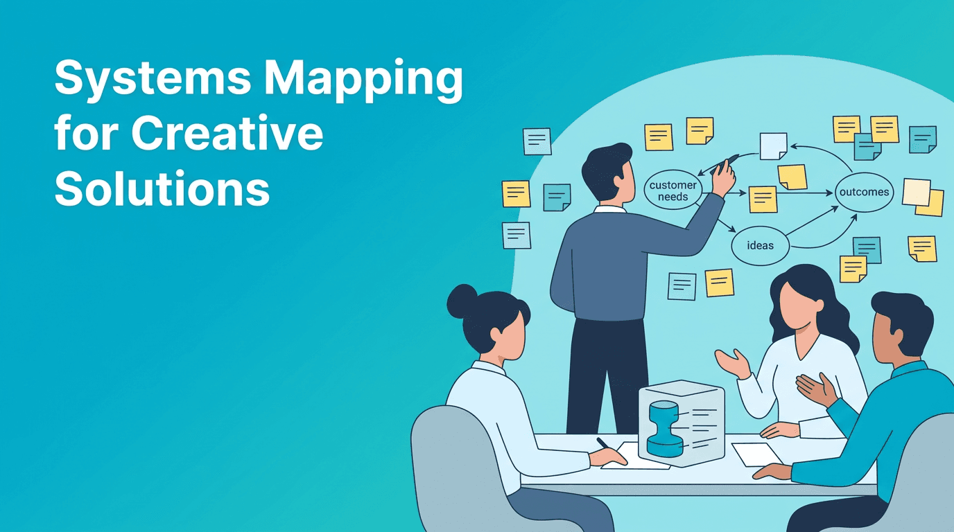 Systems Mapping for Creative Solutions: A Design Thinking Upgrade for Problem Solving