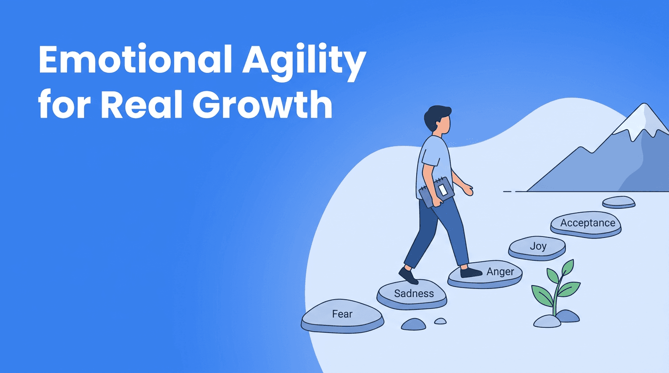 Emotional Agility for Self-Improvement: A Practical Skill for Real Personal Growth