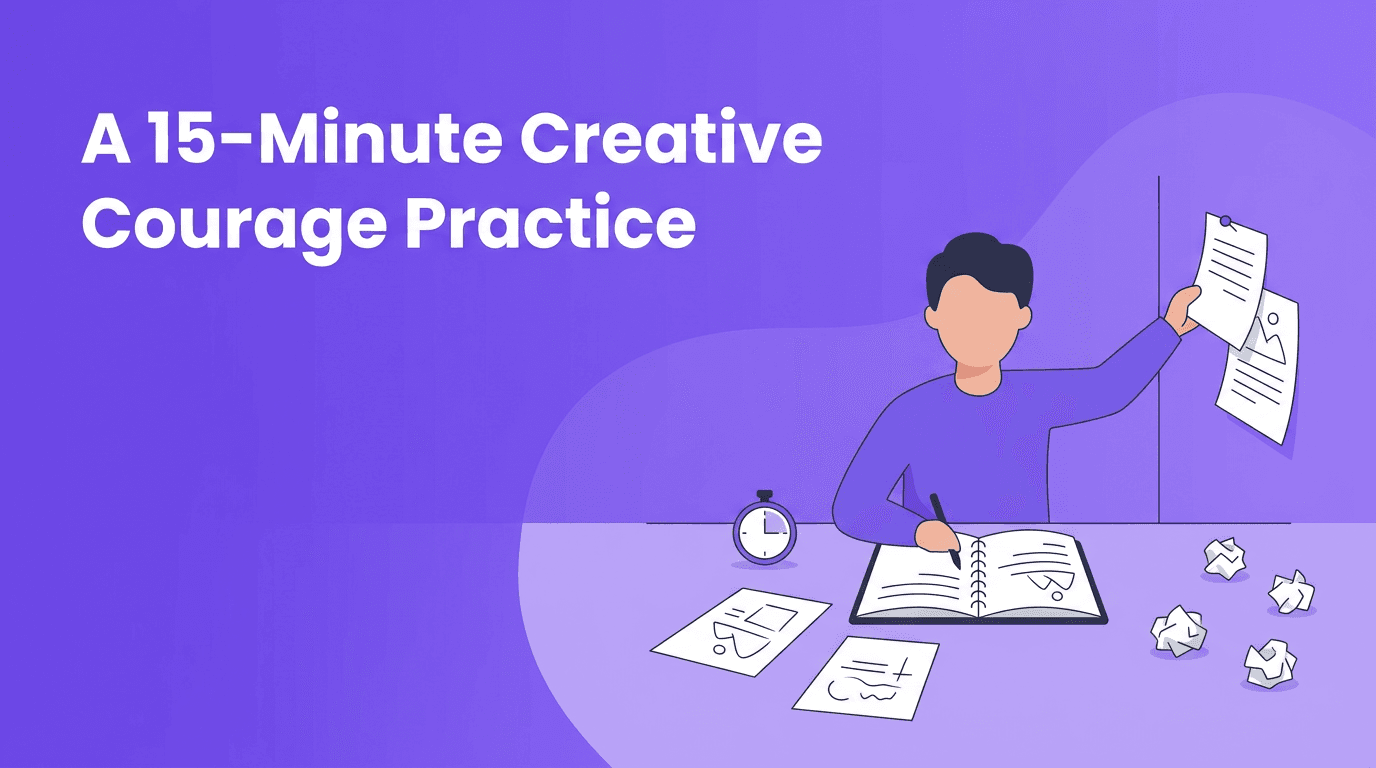 Creative Courage Practice: A 15-Minute Method to Beat Perfectionism