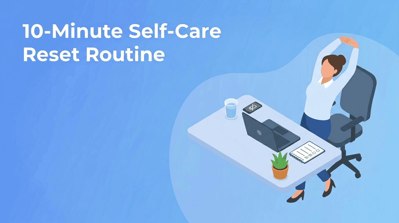 Desk Decompression: A 10-Minute Self-Care Routine for Burnout and Digital Wellbeing