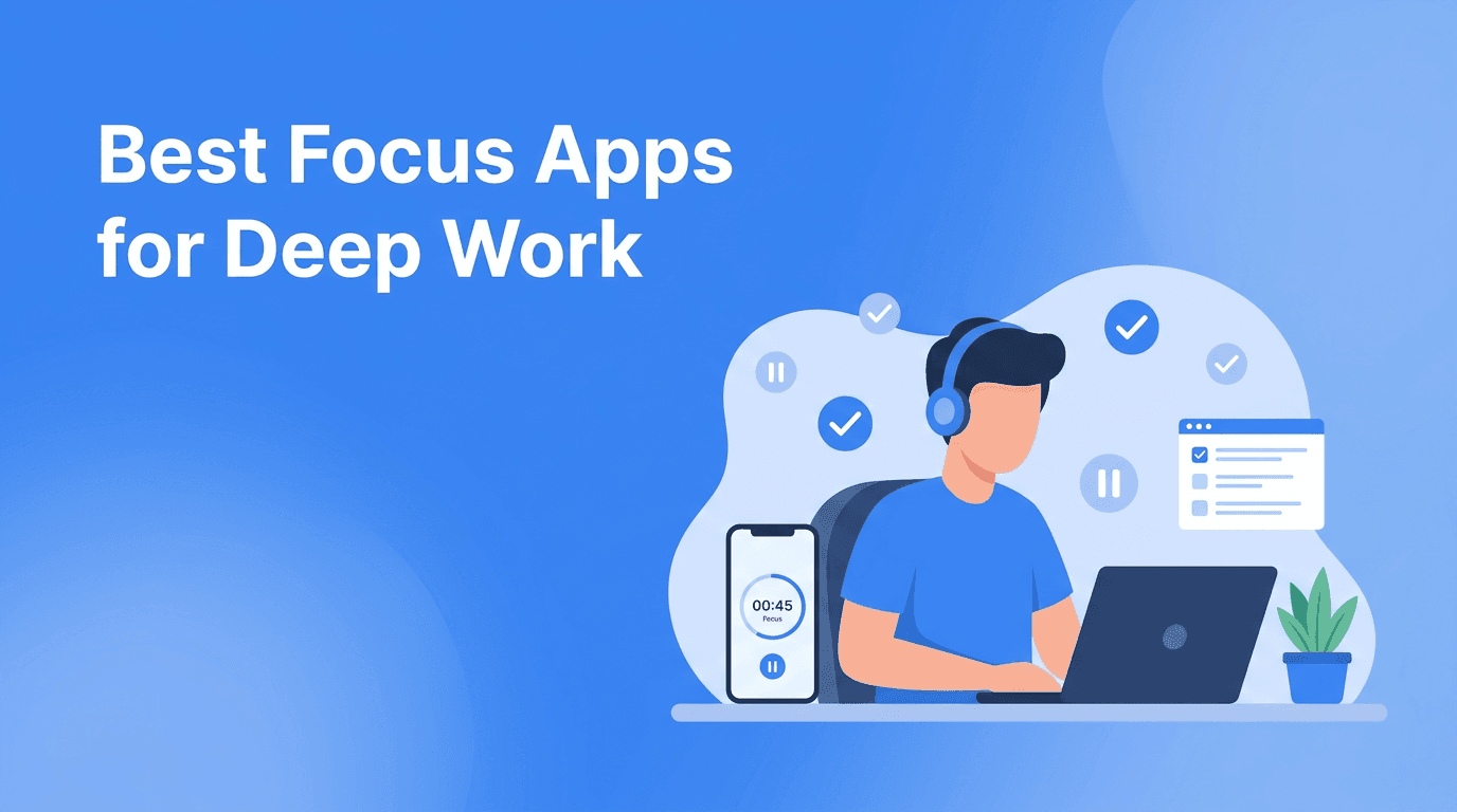 Best Focus Apps for Deep Work: Which AI Tools Actually Help You Finish What Matters?