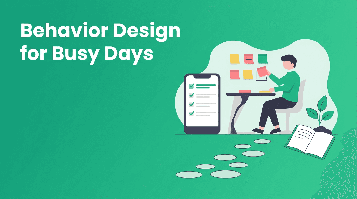 Behavior Design for Personal Development: Build a Daily Routine That Survives Busy Days