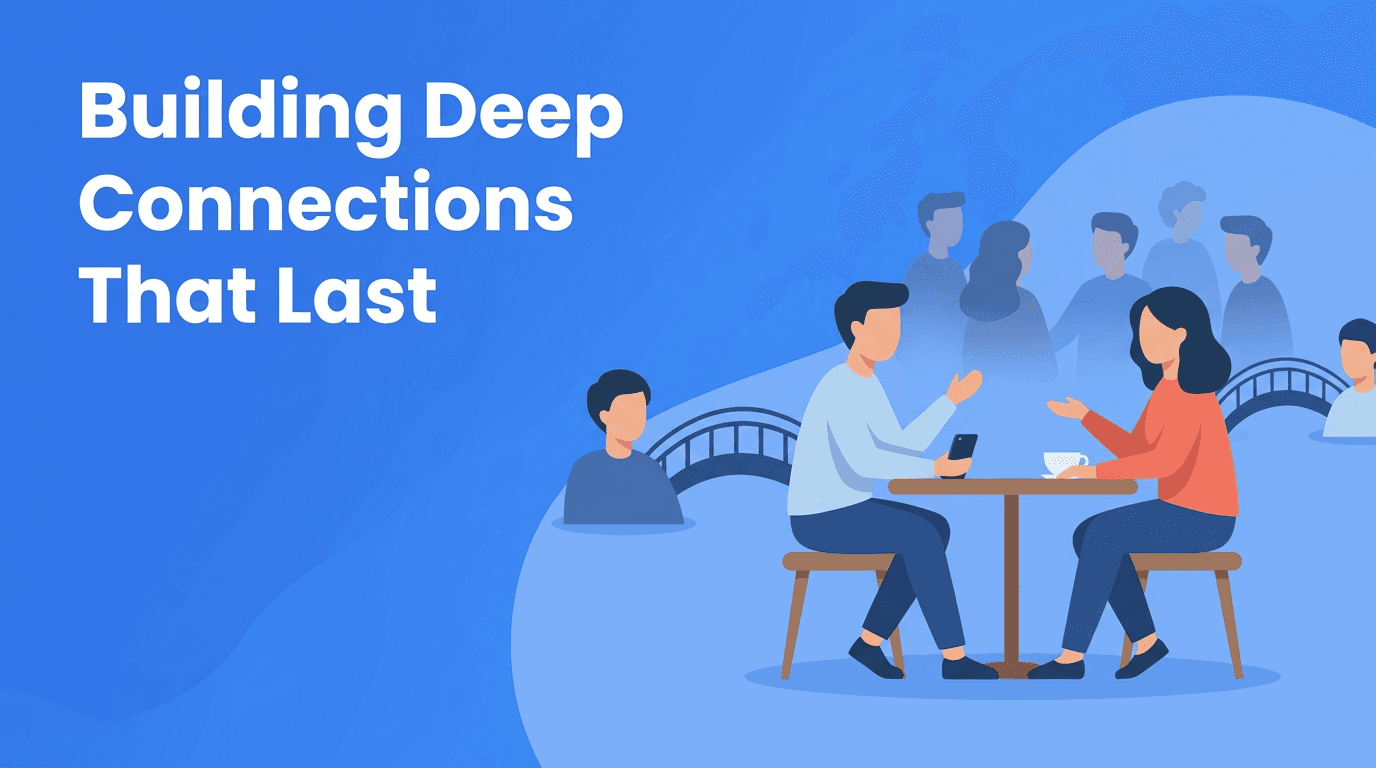 Relationship Depth Over Quantity: How to Build Deep Connections in a Busy Social Circle