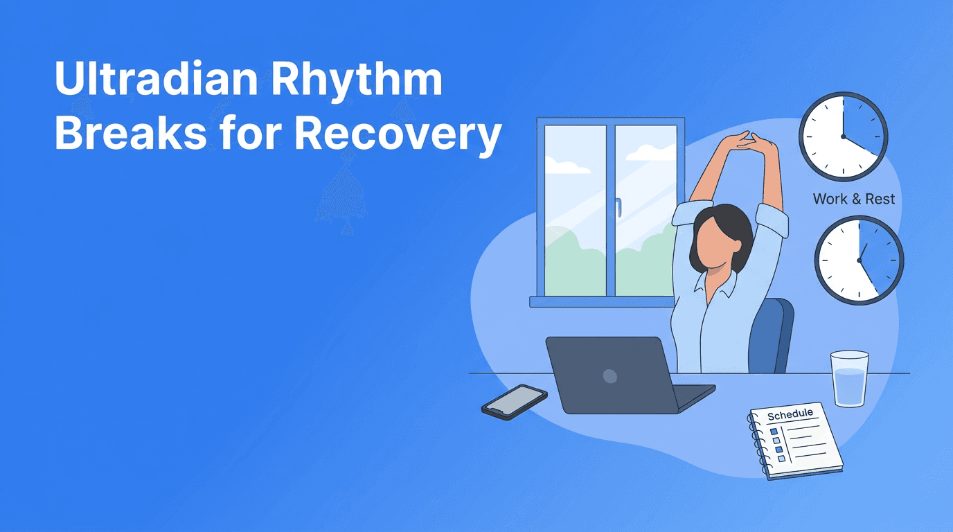 Ultradian Rhythm Breaks: A Smarter Wellness Routine for Burnout Recovery