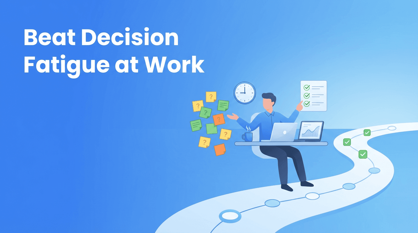 Decision Fatigue at Work: A Smarter Productivity System for Better Focus