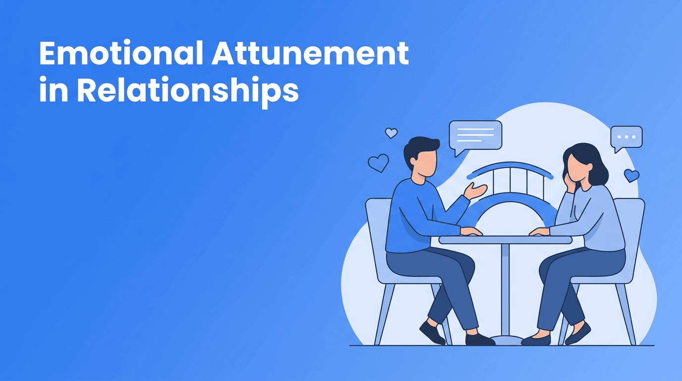 Emotional Attunement: The Relationship Skill That Makes People Feel Safe With You