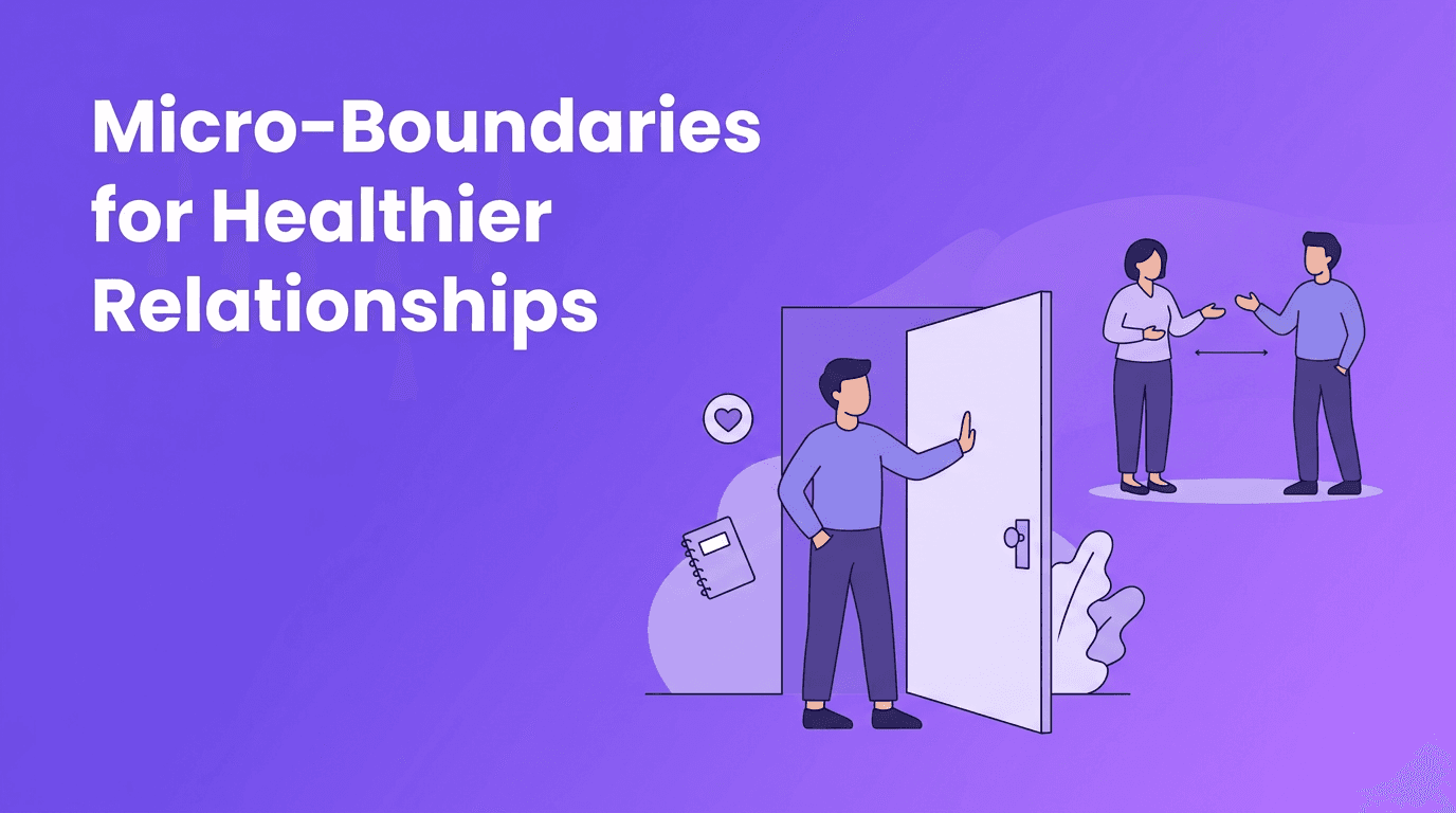 Micro-Boundaries: A Gentle Way to Practice Saying No and Rebuild Self-Worth