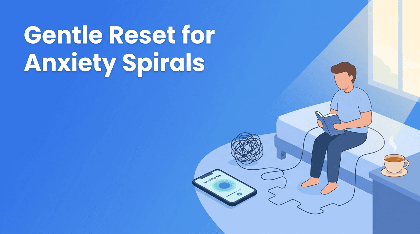 Anxiety Spirals: A Gentle Reset Plan for Emotional Health
