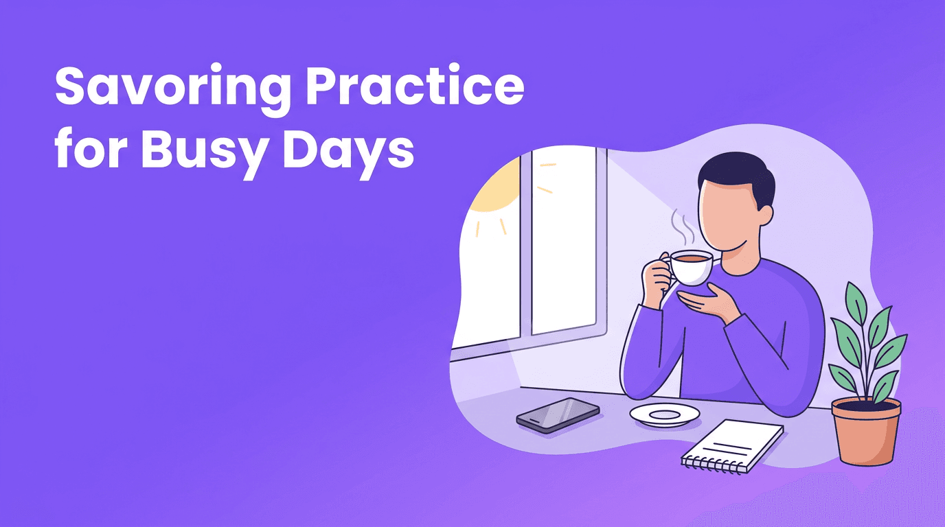 Savoring Practice for Busy Days: A Small Ritual for Mindful Living