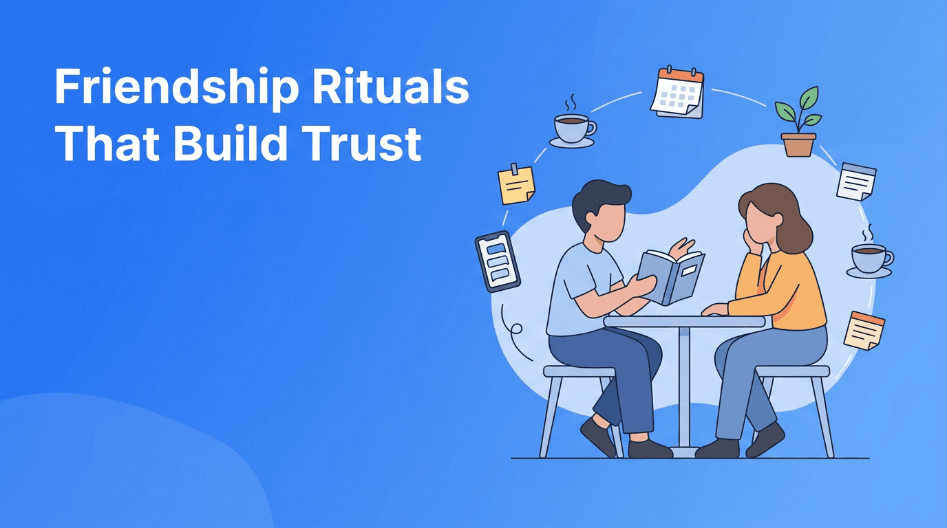 The Friendship Maintenance Guide: Small Rituals That Build Trust and Deep Connections