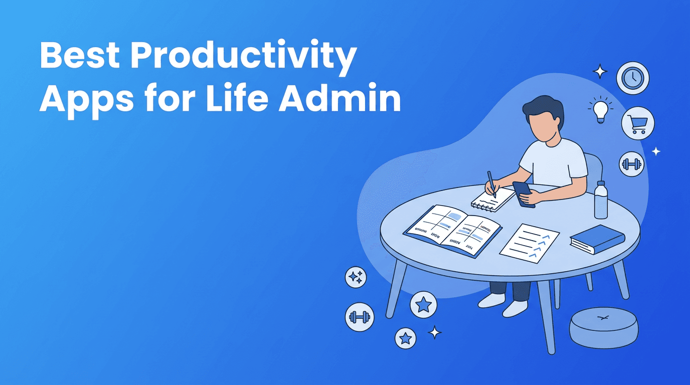 Best Productivity Apps for Life Admin: A Practical Guide to Managing Personal Tasks, Habits, and Mental Load