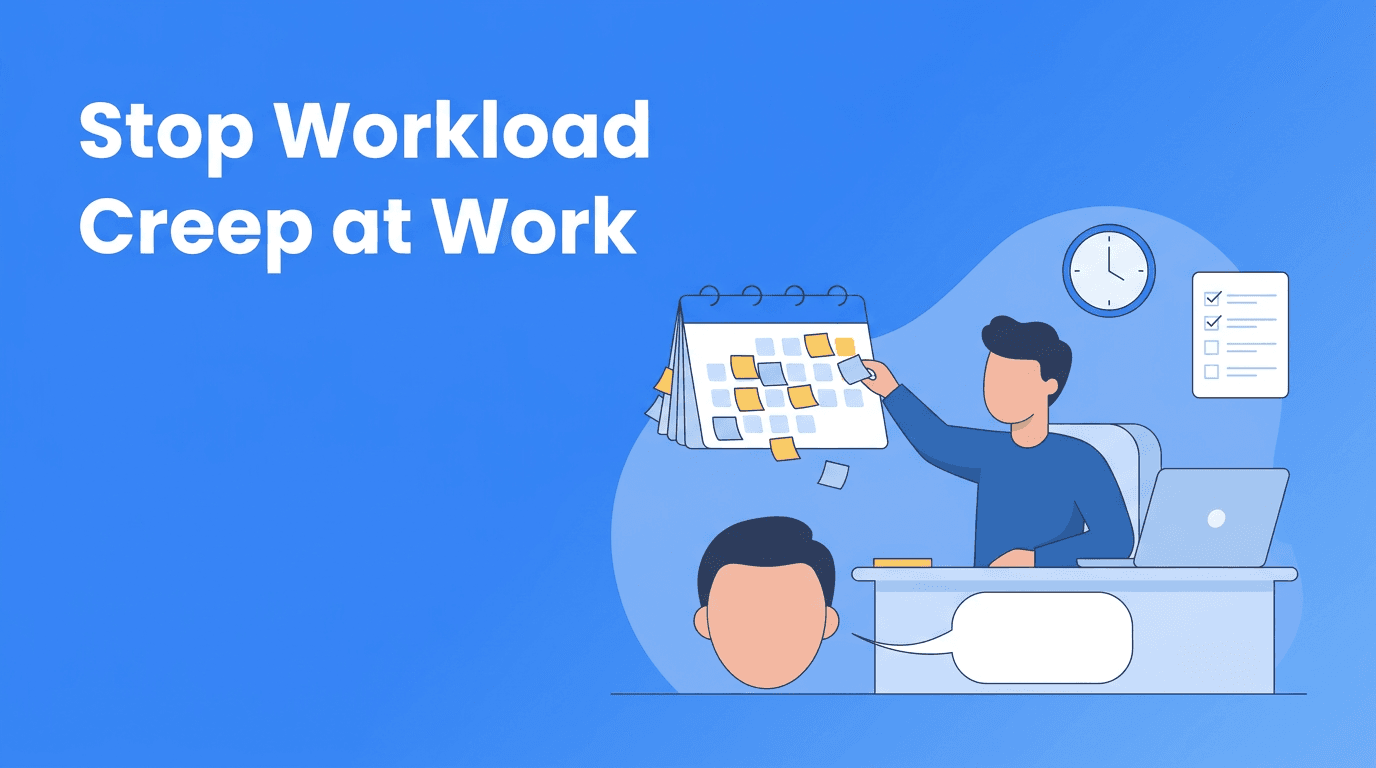 Workload Creep: How to Protect Focus and Improve Productivity Without Working Longer