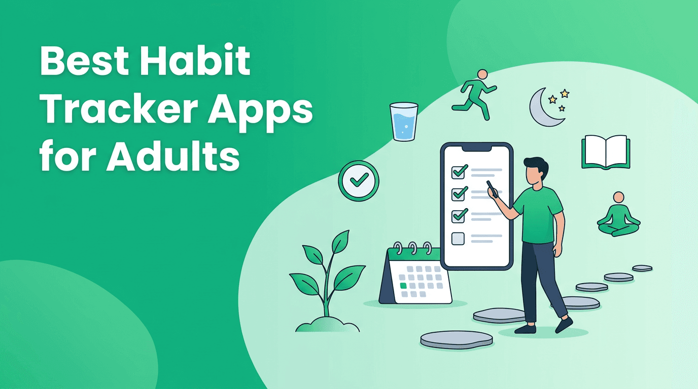 Best Habit Tracker Apps for Adults: What Actually Helps You Stay Consistent