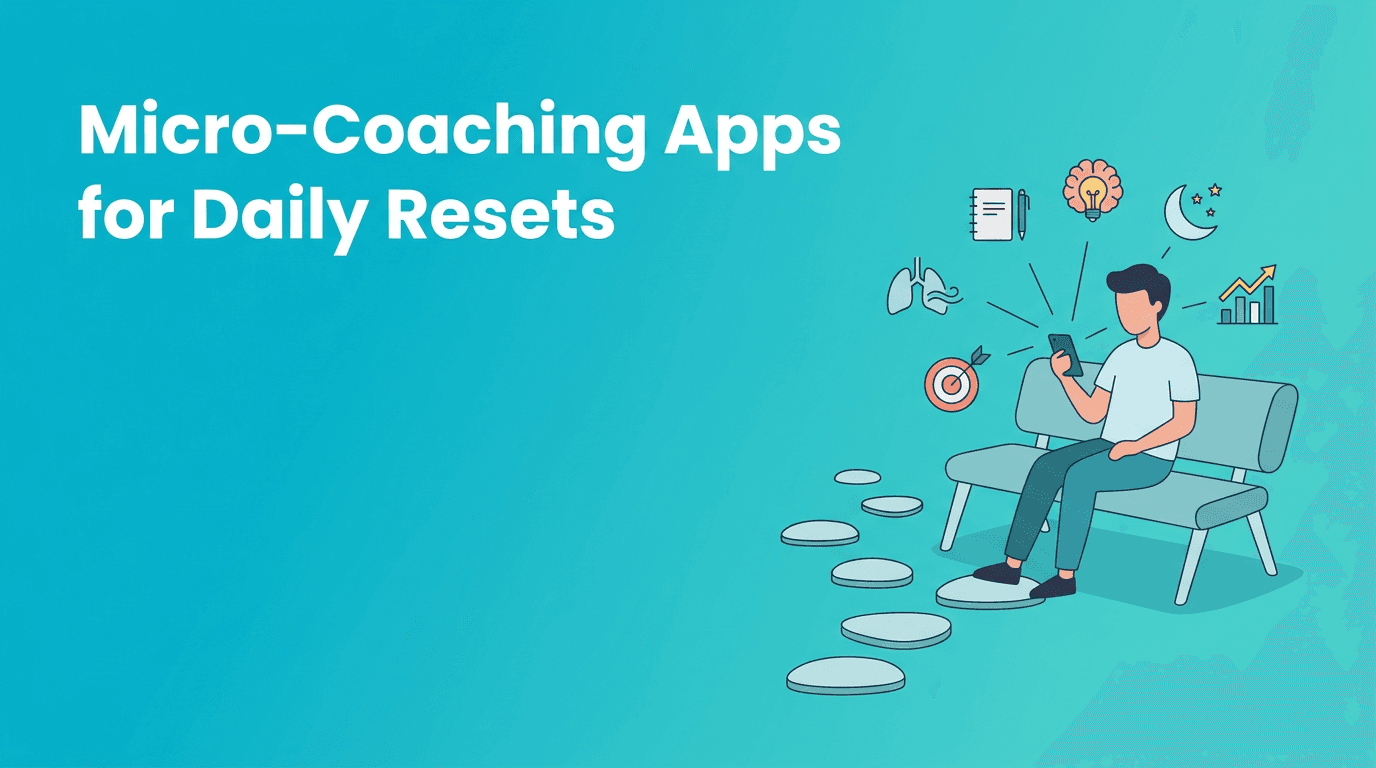 Micro-Coaching Apps: An App Comparison for Better Daily Resets