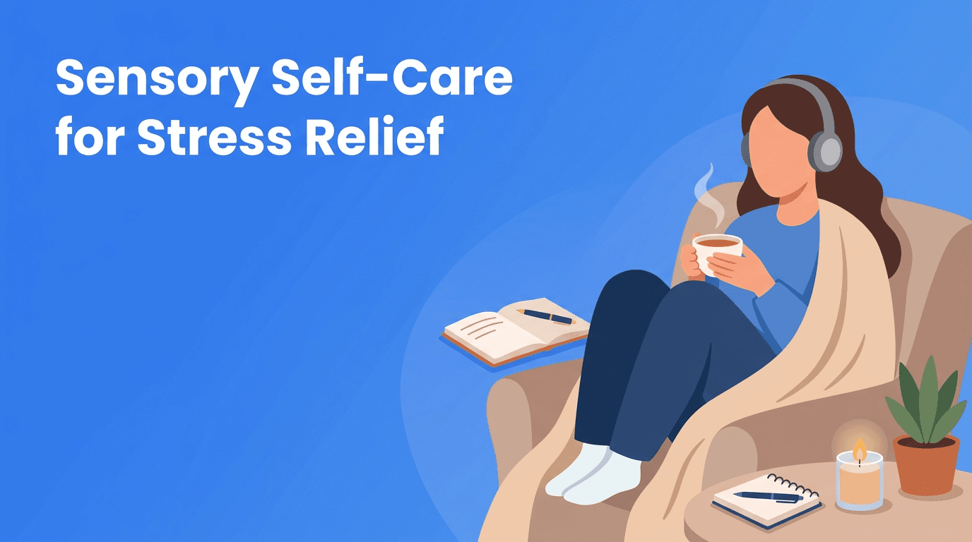 Sensory Self-Care: A Grounding Wellness Routine for Stress Management