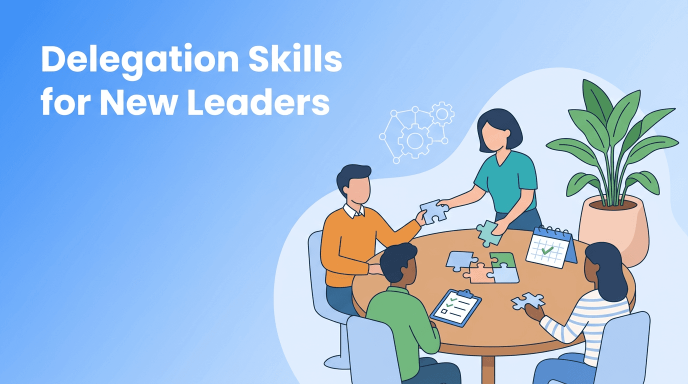 Delegation Skills for New Leaders: How First-Time Managers Build Trust Without Losing Control