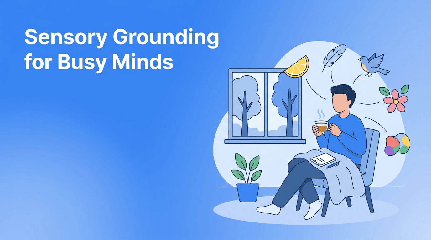 Sensory Grounding for Stress Management: A 10-Minute Reset for Busy Minds