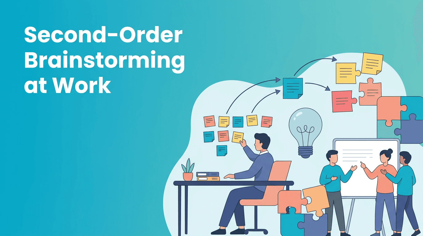 Second-Order Brainstorming: A Smarter Path to Creative Solutions at Work