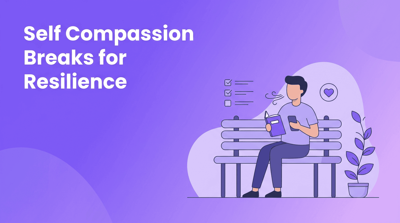 Self Compassion Breaks: A Smarter Self-Improvement Practice for Resilience